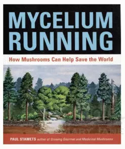BOB Headquarters Mycelium Running: How Mushrooms Can Help Save The World By Paul Starnets