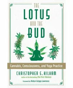 BOB Headquarters Giftware The Lotus And The Bud: Cannabis, Consciousness And Yoga Practice By Christopher S. Kilham